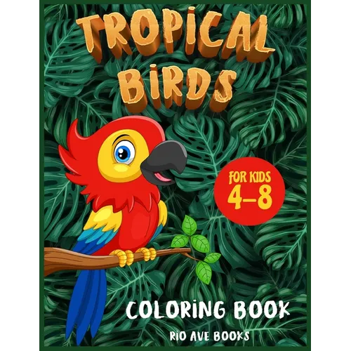 Tropical Birds Coloring book for kids 4-8: A Funny Activity book for children to improve learning skills system - Paperback