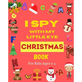 I Spy With My Little Eye Christmas Book For Kids Ages 2-5: Can You Find Santa, Snowman and Reindeer? A Fun Interactive Xmas Guessing Game For Toddler - Paperback