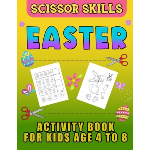 Easter Scissor Skills Activity Book for Kids Age 4 to 8: Cutting Practice for Toddlers, Basket Stuffer Gift for Boys and Girls. The Eggtastic Workbook - Paperback