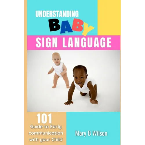 Understanding Baby Sign Language: 101 Guide to Early communication with your Child - Paperback