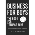 Business For Boys: THE BOOK for Teenage Boys; Surviving and thriving through your teens - Paperback