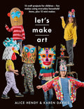 Let?ÇÖs Make Art: 12 Craft Projects for Children: Fun makes using everyday household items, plus 12 mini makes! (Crafts)