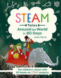 Around the World in 80 Days: The children's classic with 20 STEAM activities (STEAM Tales, 1)