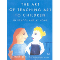 The Art of Teaching Art to Children: In School and at Home - Paperback