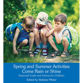 Spring and Summer Activities Come Rain or Shine: Seasonal Crafts and Games for Children - Paperback