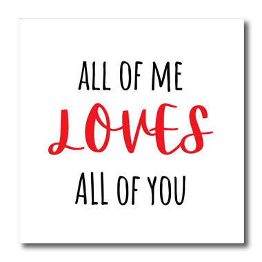 All of Me Loves All of You Valentine Love Celebration Gift - Iron on Heat Transfers