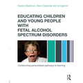 Educating Children and Young People with Fetal Alcohol Spectrum Disorders: Constructing Personalised Pathways to Learning - Paperback