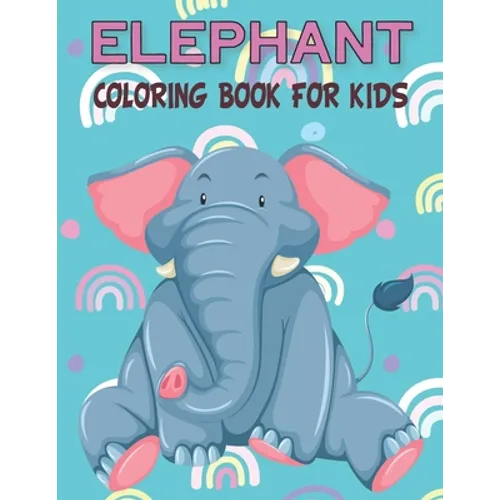 Elephant Coloring Book For Kids: Fun Children's Elephant Gift or Present for Kids & Toddlers - Paperback