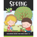 Spring Coloring Book for Kids Ages 1-5: Color Beautiful Pictures from the Season of Spring! - Fun and Simple Images Aimed at Preschoolers & Toddlers. - Paperback