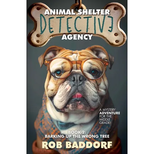 Animal Shelter Detective Agency, Book 2: Barking Up the Wrong Tree - Paperback