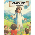 Christian Coloring Book for Kids: Wholesome Faith Based Illustrations Including Jesus, Bible, Children, Families / Coloring Pages for Ages 3-5, 4-8, 6 - Paperback