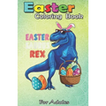 Easter Coloring Book For Adults: Easter Saurus Rex Dinosaur T Rex Bunny Basket Eggs Easter An Adult Easter Coloring Book For Teens & Adults - Great Gi - Paperback