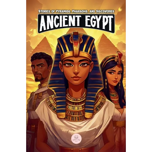 Ancient Egypt: Epic Adventures for Kids about the Egyptian Civilization - Paperback