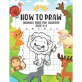 How to Draw Animals Book For Children Ages 4-8: A Fun and Simple Step-by-Step Guide for Children to Learn How to Draw Animals, Dog, Cat, Pig, and More - Paperback