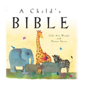 A Child's Bible: An Illustrated First Children's Bible for Babies, Toddlers & Kids Ages 0-8 - Hardcover