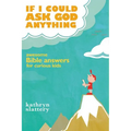 If I Could Ask God Anything: Awesome Bible Answers for Curious Kids - Paperback
