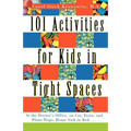 101 Activities for Kids in Tight Spaces: At the Doctor's Office, on Car, Train, and Plane Trips, Home Sick in Bed . . . - Paperback