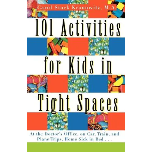 101 Activities for Kids in Tight Spaces: At the Doctor's Office, on Car, Train, and Plane Trips, Home Sick in Bed . . . - Paperback