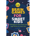 Gifts for 12 year Old Boy: Brain Games For Smart Kids: Brain Games For Smart Kids Stocking Stuffers: Perfectly Logical and Challenging Brain Teasers a - Paperback