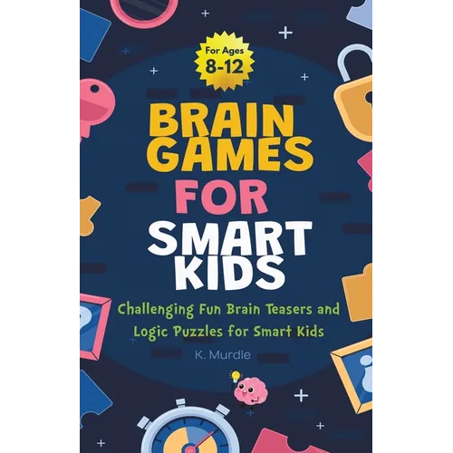 Gifts for 12 year Old Boy: Brain Games For Smart Kids: Brain Games For Smart Kids Stocking Stuffers: Perfectly Logical and Challenging Brain Teasers a - Paperback