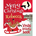 Merry Christmas Rebecca - Xmas Activity Book: (Personalized Children's Activity Book) - Paperback
