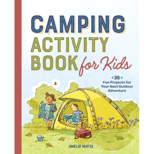 Camping Activity Book for Kids: 35 Fun Projects for Your Next Outdoor Adventure - Paperback