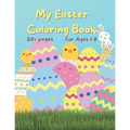 My Easter Coloring Book: 50+ fun Easter Colouring Pages with Easter Eggs, Easter Bunny, Basket, Birds- Perfect Gift for Easter- Keeps Children - Paperback
